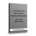 A Planet for Reluctant Revolutionaries